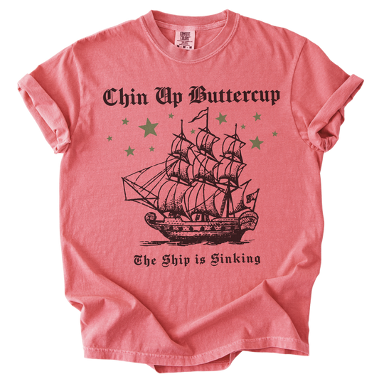 Chin Up Buttercup The Ship is Sinking Tee