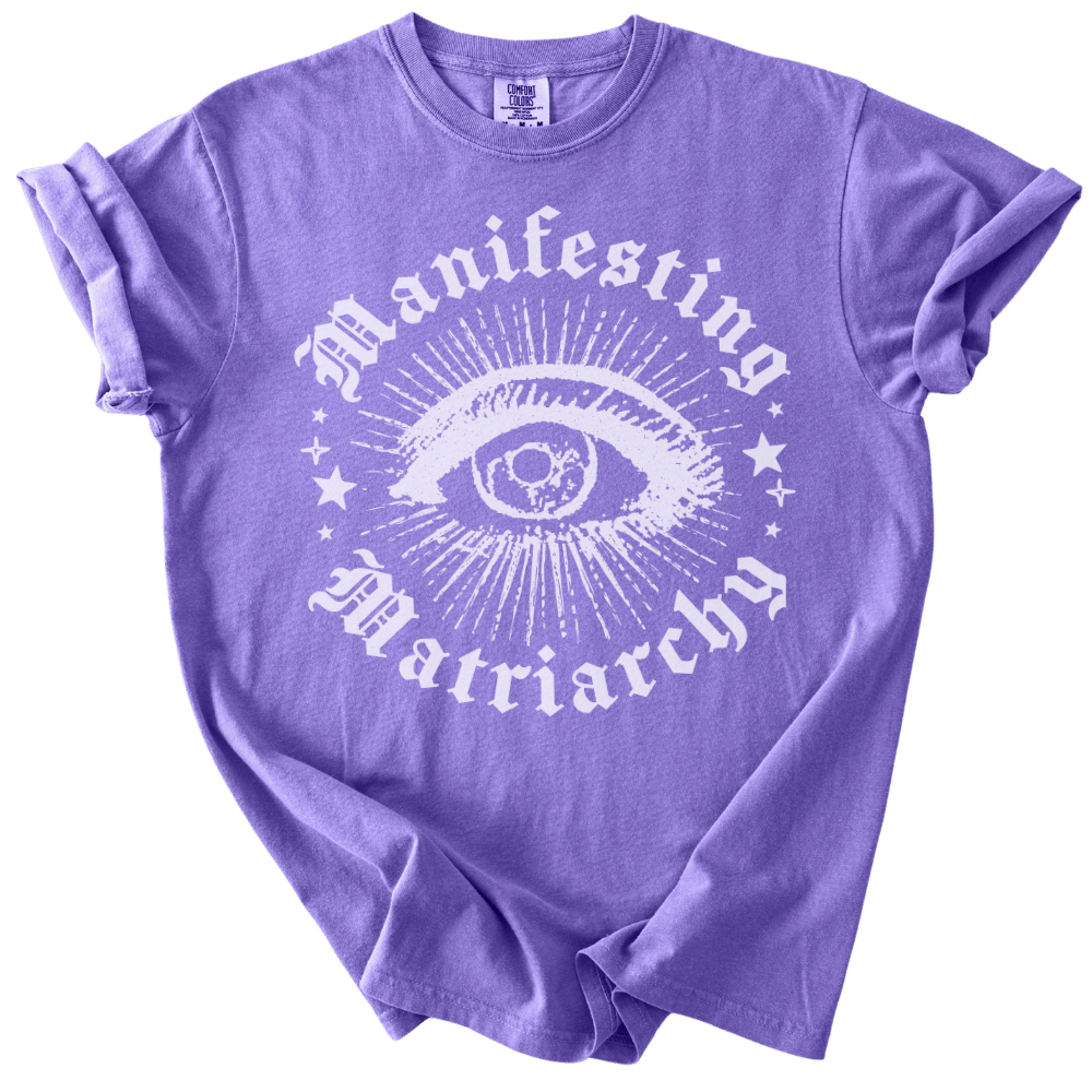 Manifesting Matriarchy Tee