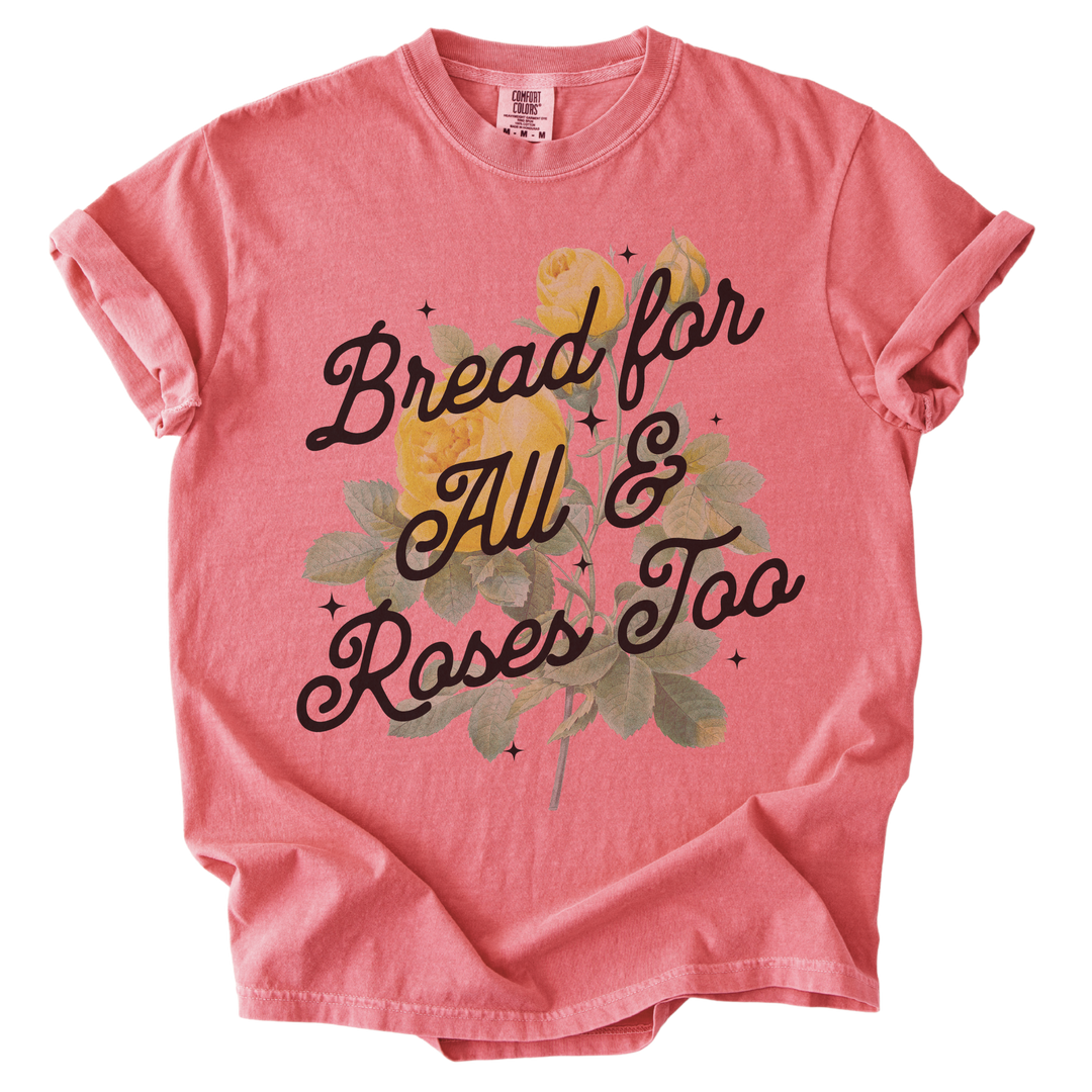 Bread For All &amp; Roses Too Tee