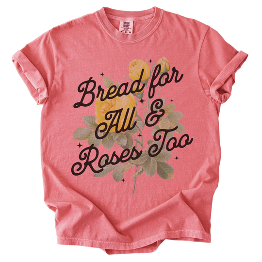Bread For All &amp; Roses Too Tee