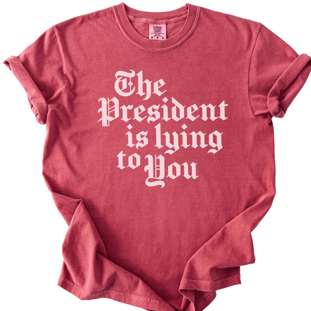 The President Is Lying to You Tee