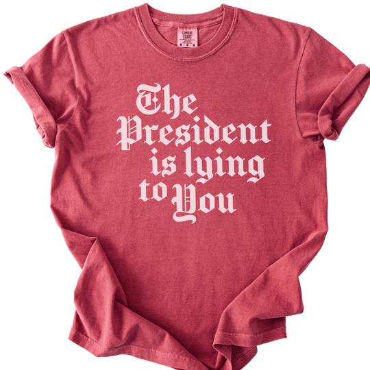 The President Is Lying to You Tee