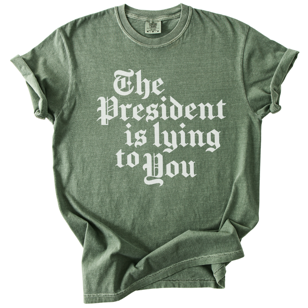 The President Is Lying to You Tee
