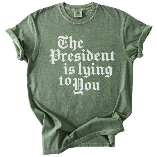 The President Is Lying to You Tee