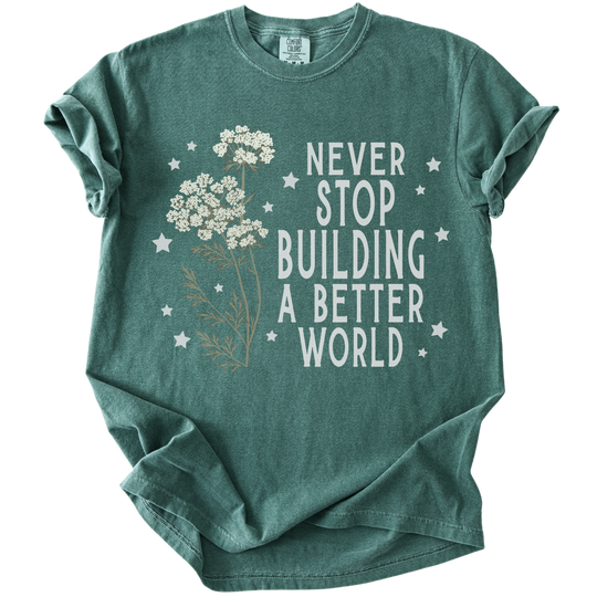 Never Stop Building A Better World Tee