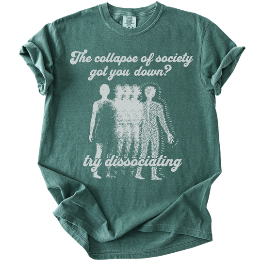 Collapse of Society Got You Down? Try Dissociating Tee