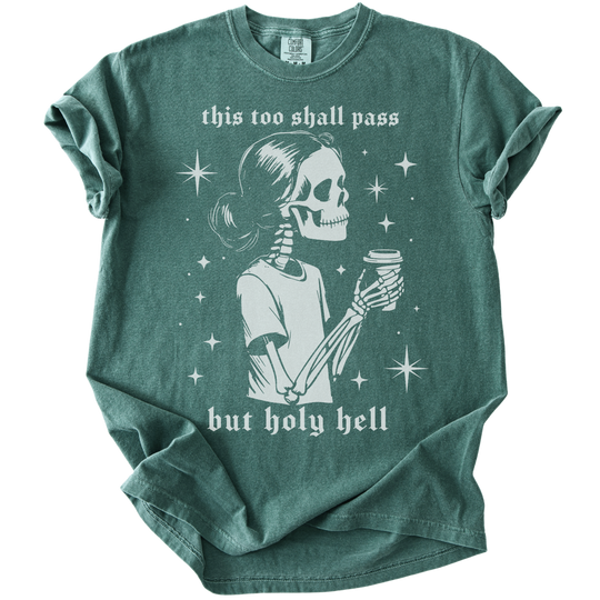 This Too Shall Pass But Holy Hell Tee