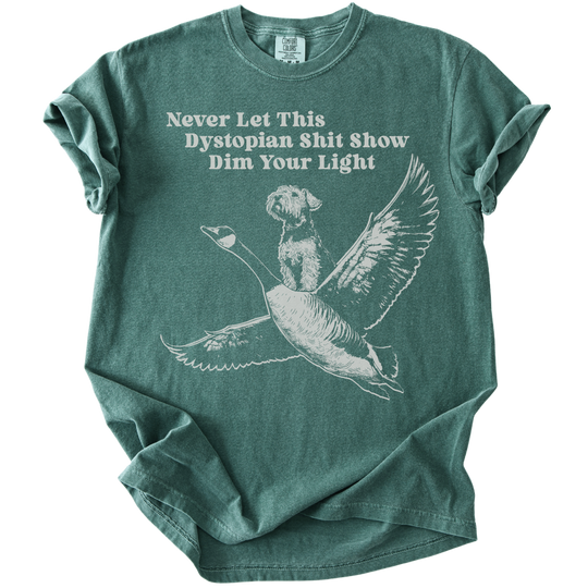 Never Let This Dystopian Shit Show Dim Your Light Tee