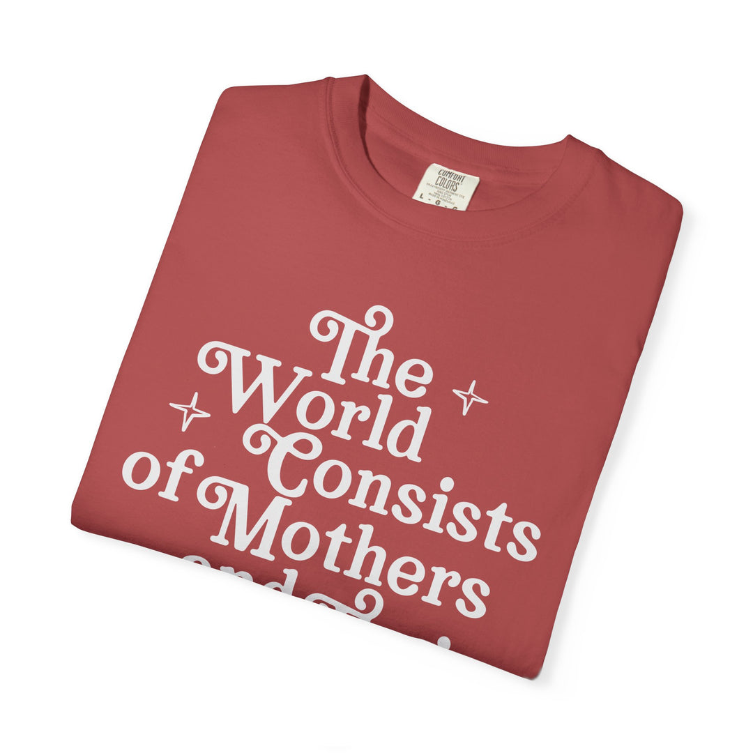 The World Consists of Mothers and Their Children Tee