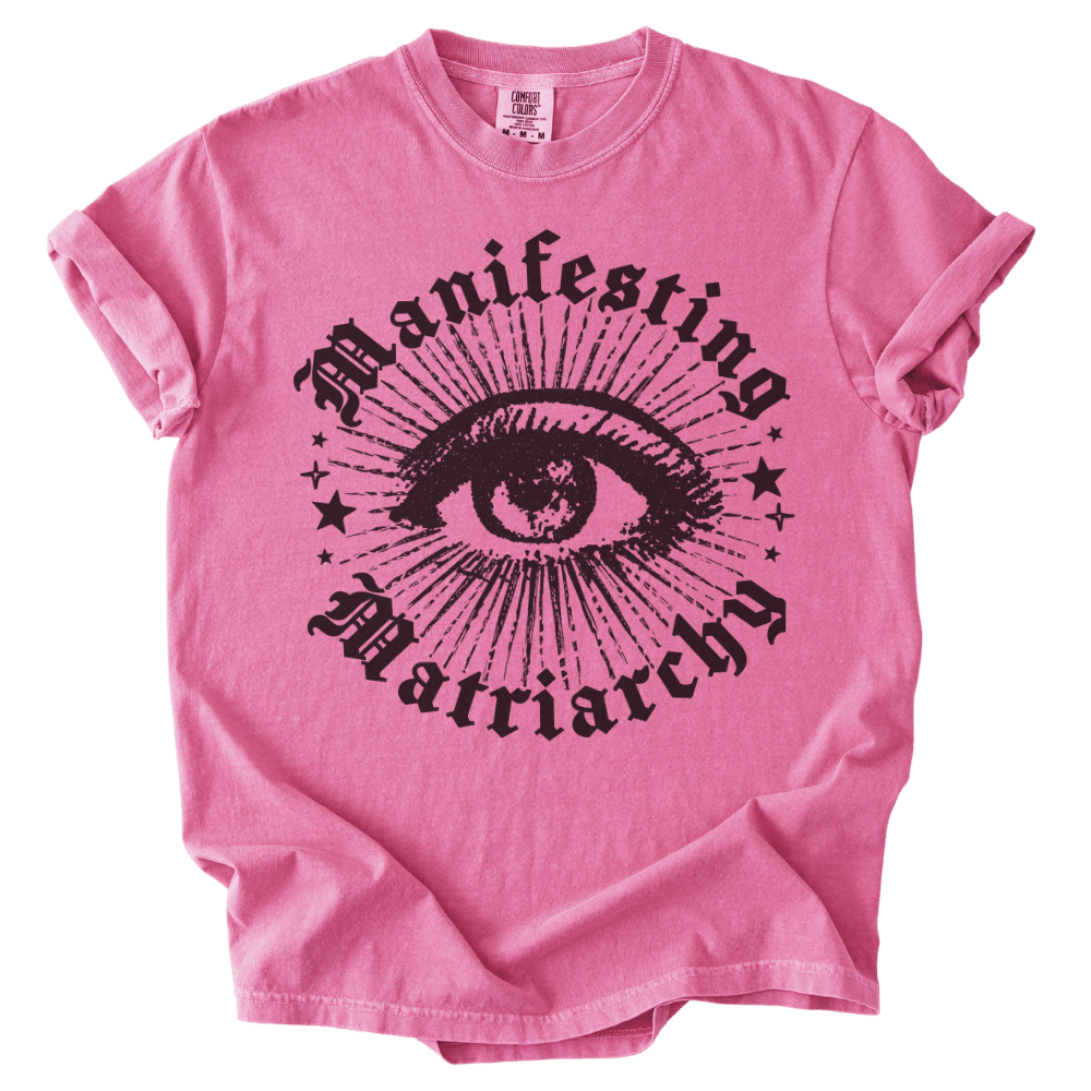 Manifesting Matriarchy Tee