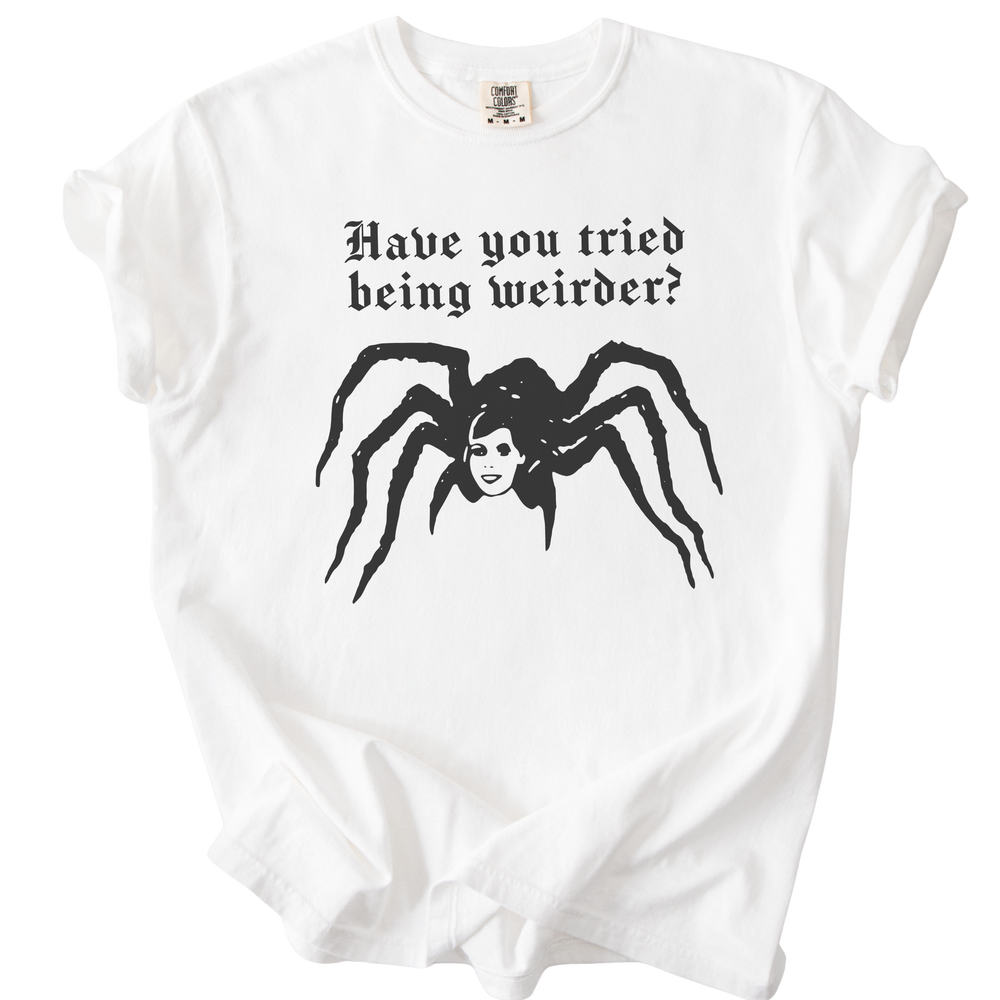 Have You Tried Being Weirder? Spider Tee