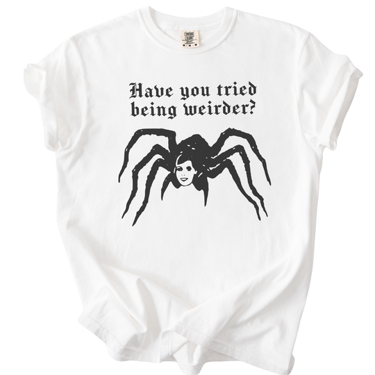 Have You Tried Being Weirder? Spider Tee