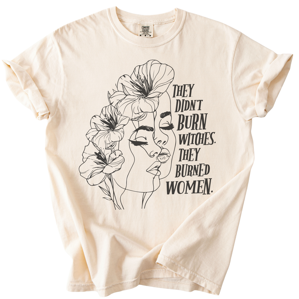 The Didn't Burn Witches They Burned Women Tee