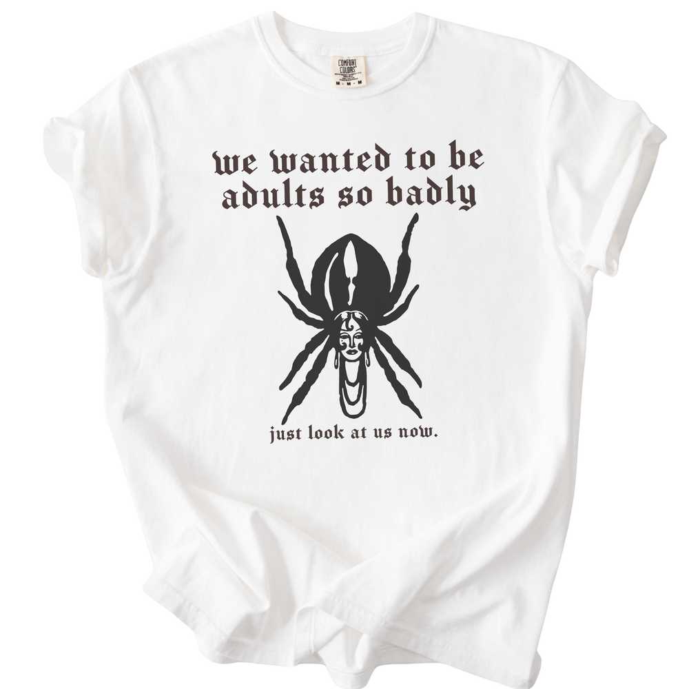 We Wanted to Be Adults So Badly Tee