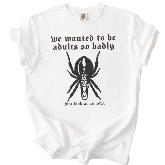 We Wanted to Be Adults So Badly Tee