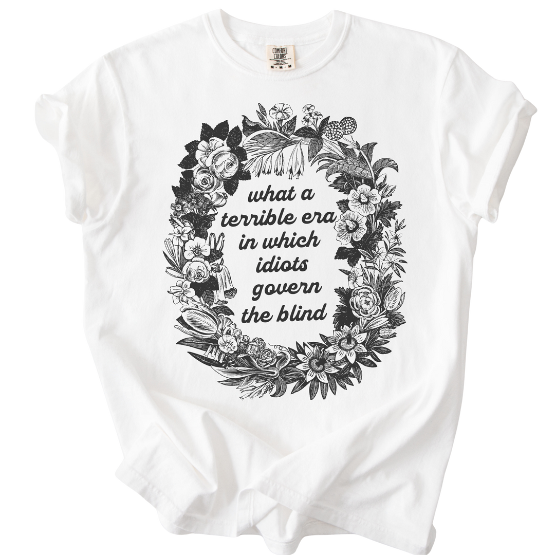 Terrible Era in Which Idiots Govern The Blind Tee
