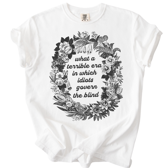Terrible Era in Which Idiots Govern The Blind Tee