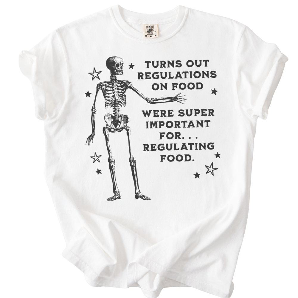 Turns Out Regulations on Food Were Important Tee
