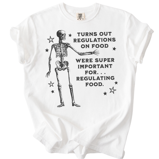 Turns Out Regulations on Food Were Important Tee