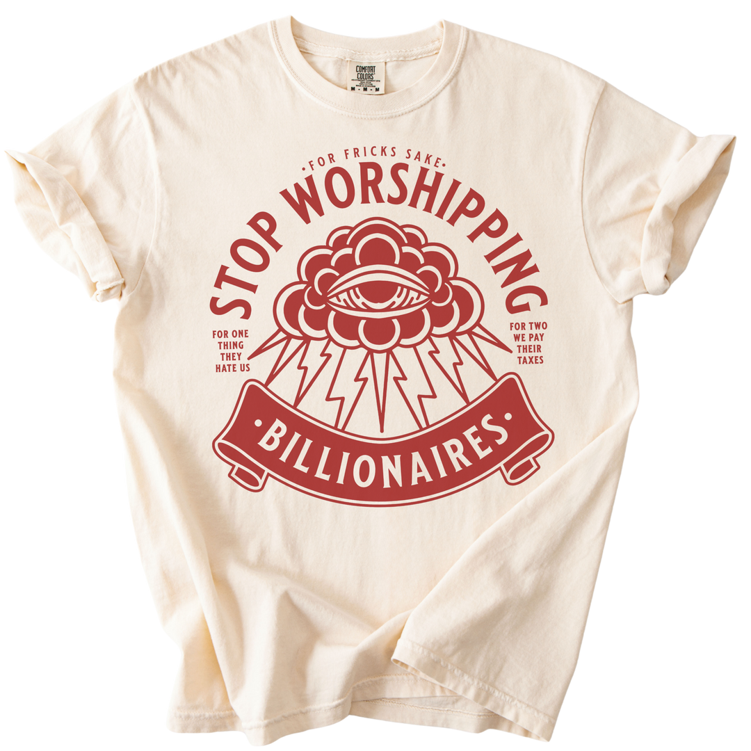Stop Worshipping Billionaires Tee
