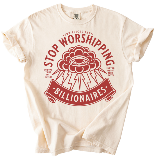Stop Worshipping Billionaires Tee
