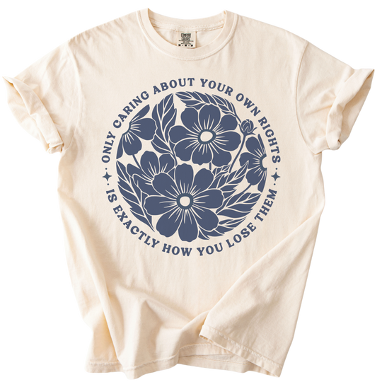 Only Caring About Your Own Rights Floral Tee