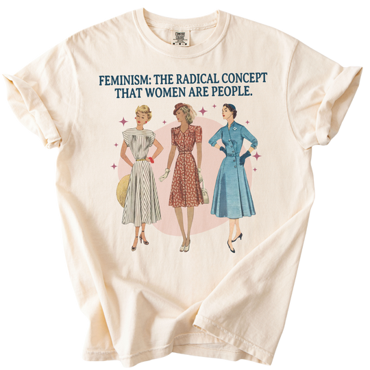 Feminism: The Radical Concept That Women Are People Tee
