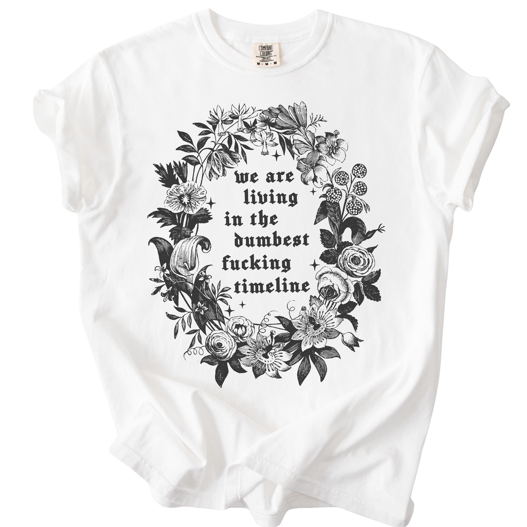 We Are Living in The Dumbest Fucking Timeline Tee