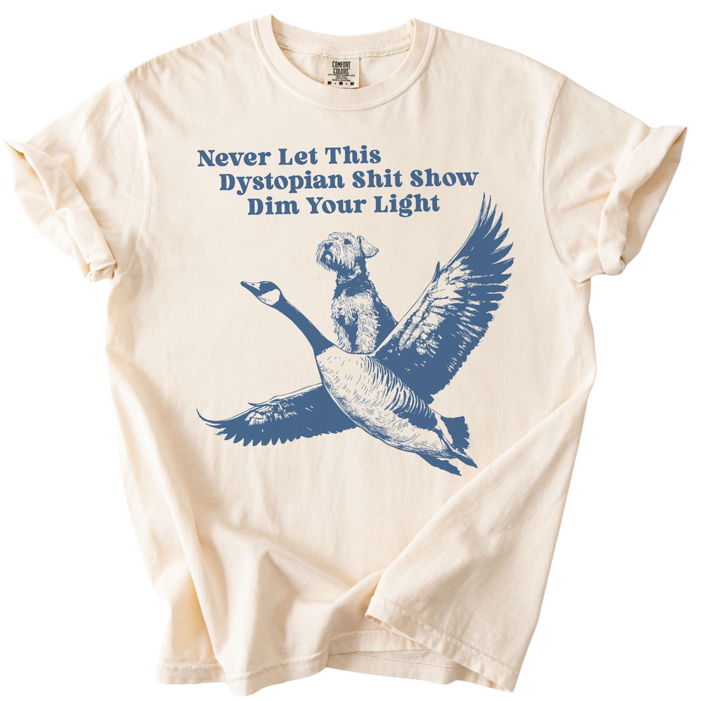 Never Let This Dystopian Shit Show Dim Your Light Tee