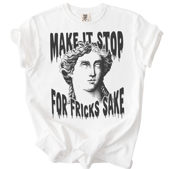 Make It Stop For Fricks Sake Tee