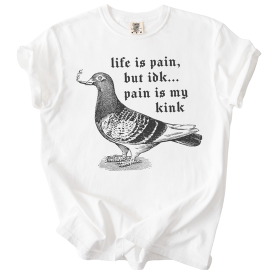 Pigeon Pain is My Kink Tee
