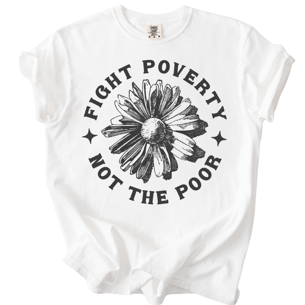 Fight Poverty Not The Poor Tee
