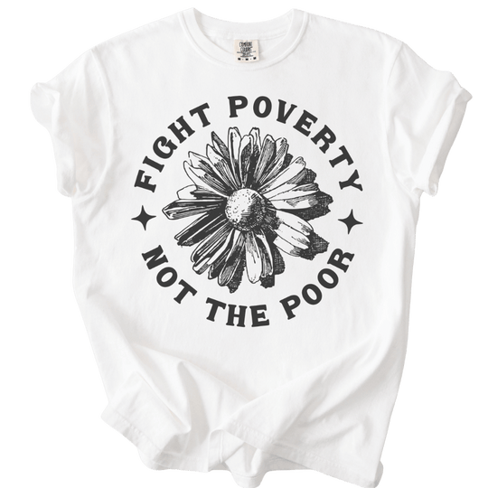 Fight Poverty Not The Poor Tee