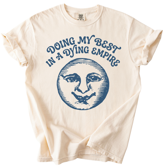 Doing My Best In A Dying Empire Tee