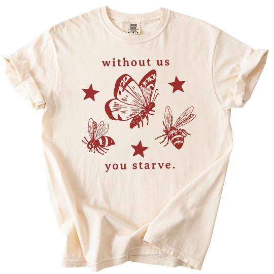 Without Us You Starve Bee Butterfly Tee