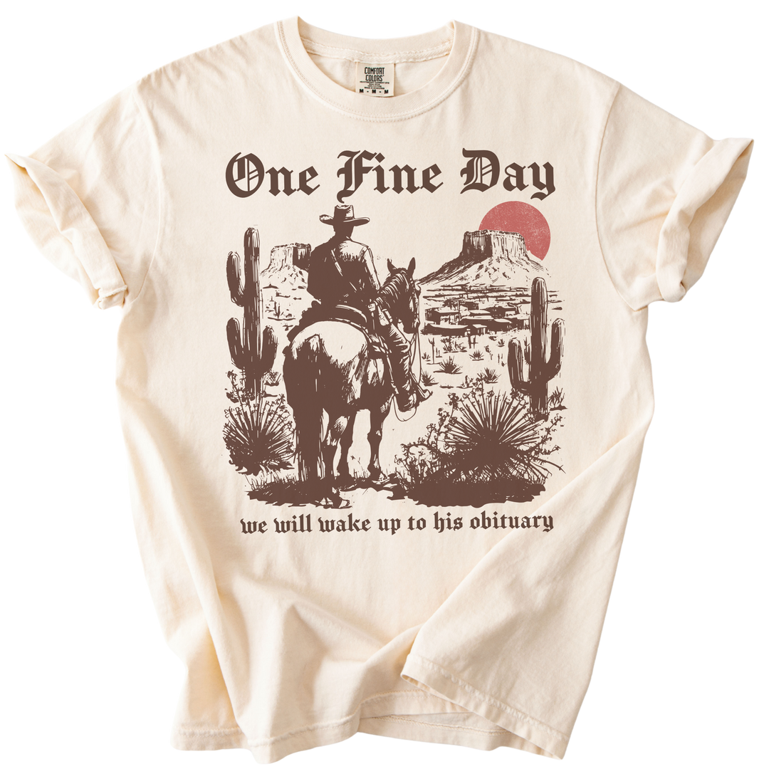 One Fine Day We Will Wake Up to His Obituary Tee