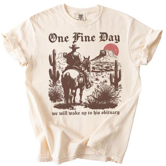 One Fine Day We Will Wake Up to His Obituary Tee