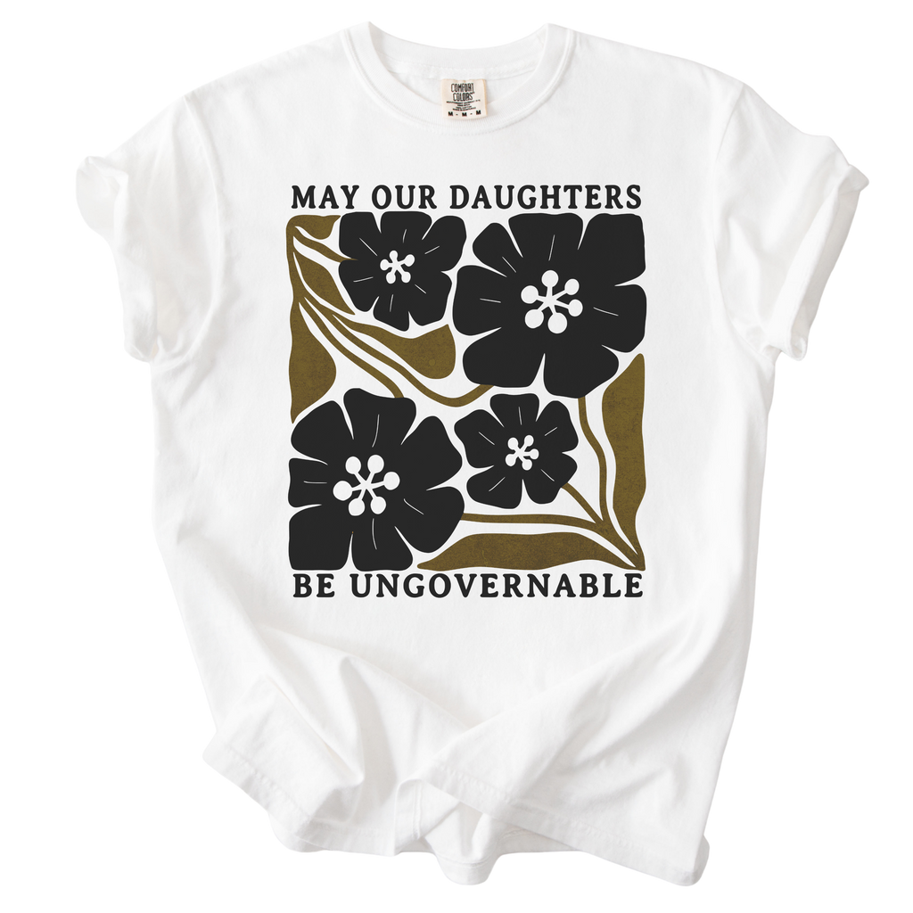 May Our Daughters Be Ungovernable Tee
