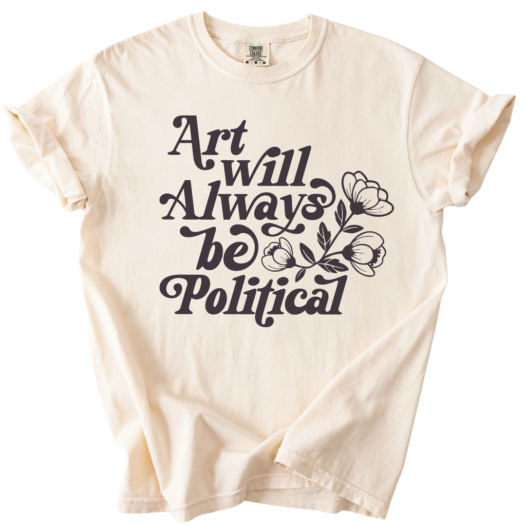 Art Will Always Be Political Tee