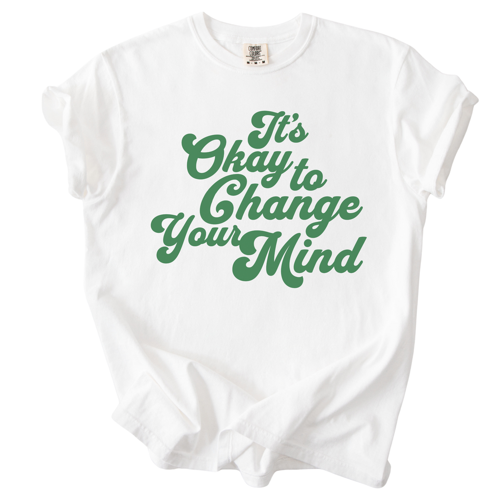 It's Okay to Change Your Mind Tee