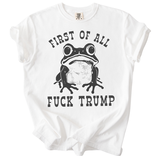 First of All Fuck Trump Frog Tee