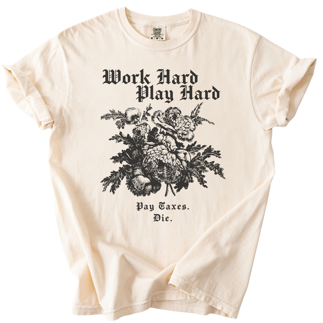 Work Hard Play Hard Pay Taxes Die Tee