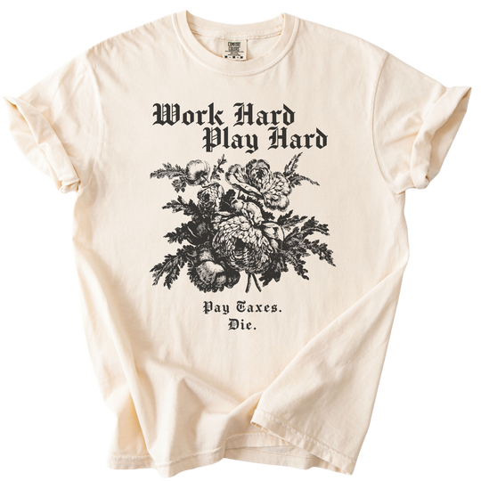 Work Hard Play Hard Pay Taxes Die Tee