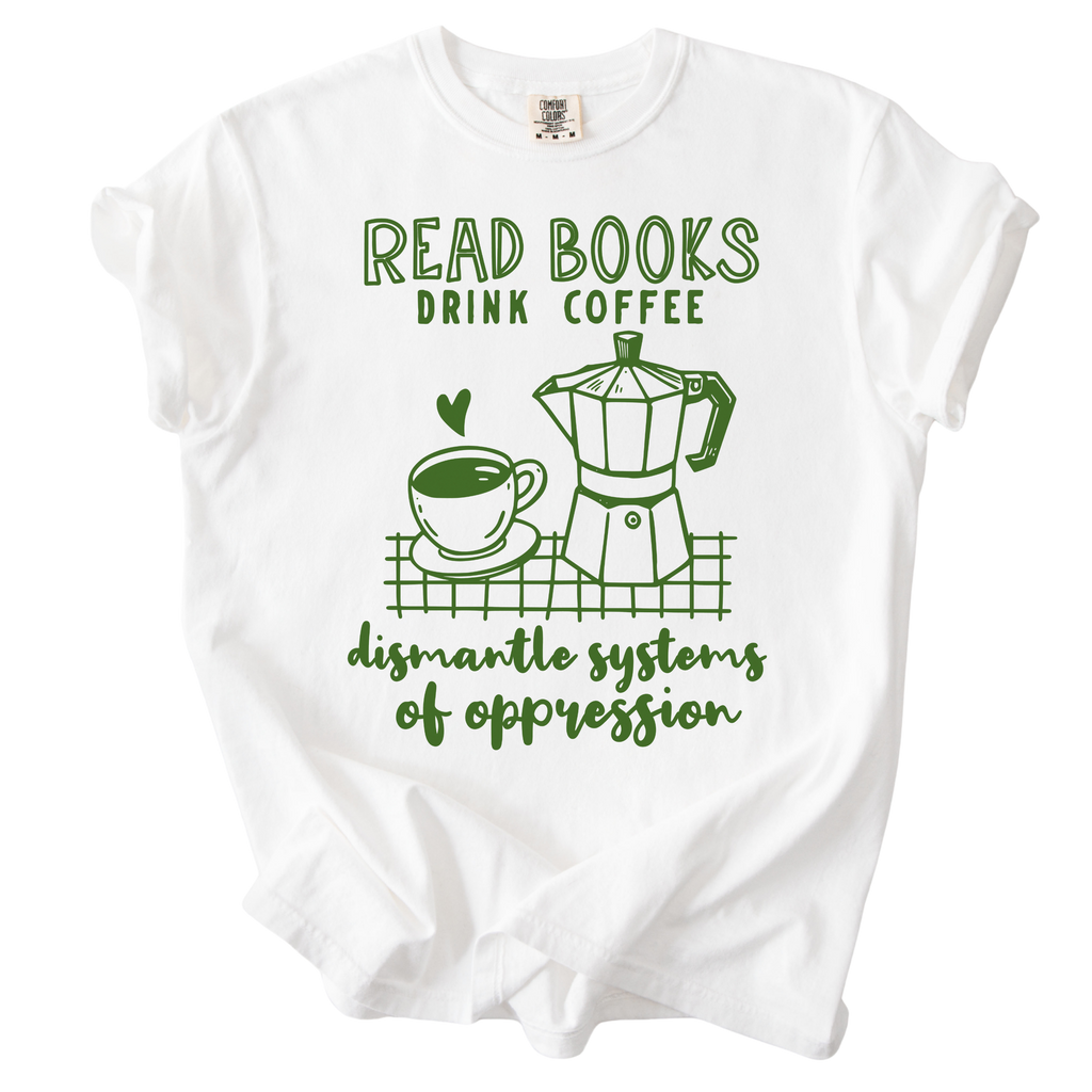 Read Books Drink Coffee Dismantle Systems Tee