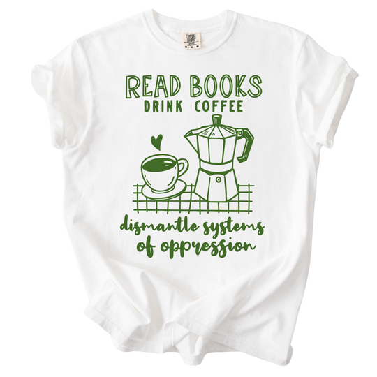 Read Books Drink Coffee Dismantle Systems Tee