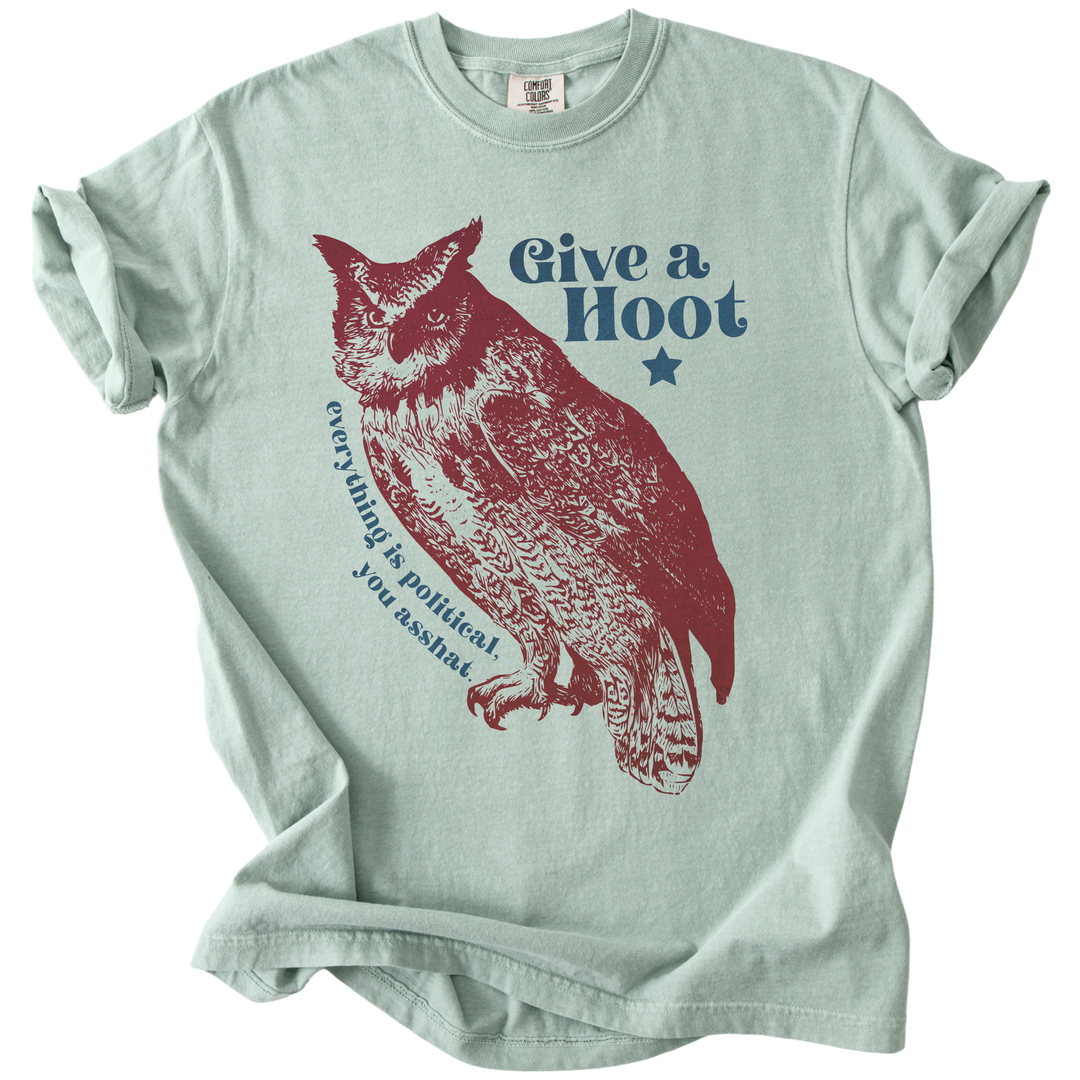 Give A Hoot - Everything is Political, You Asshat Tee