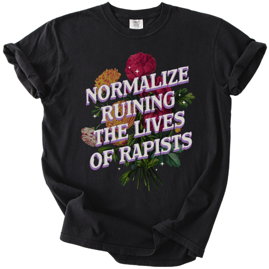 Normalize Ruining The Lives of Rapists Tee