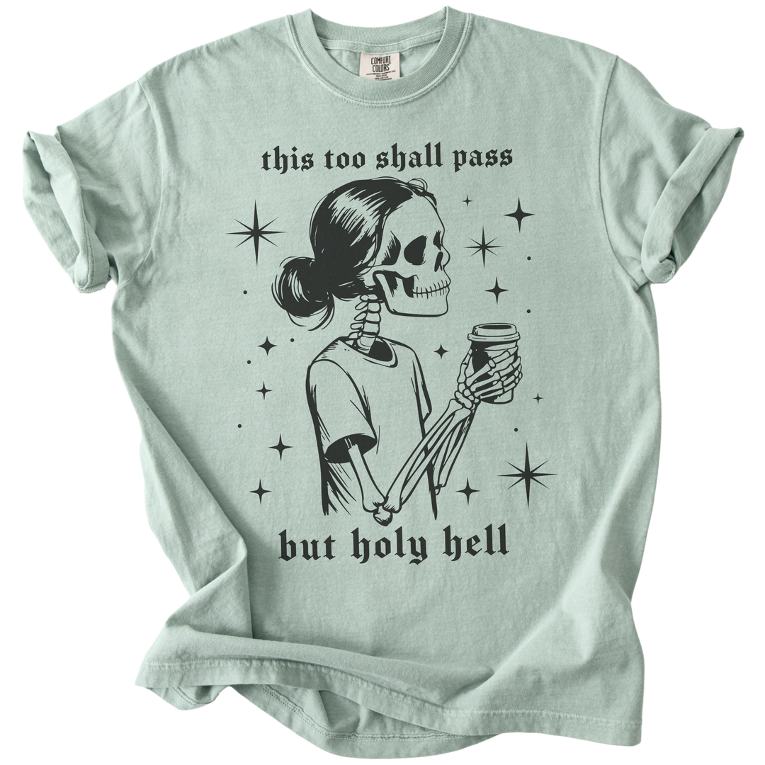 This Too Shall Pass But Holy Hell Tee