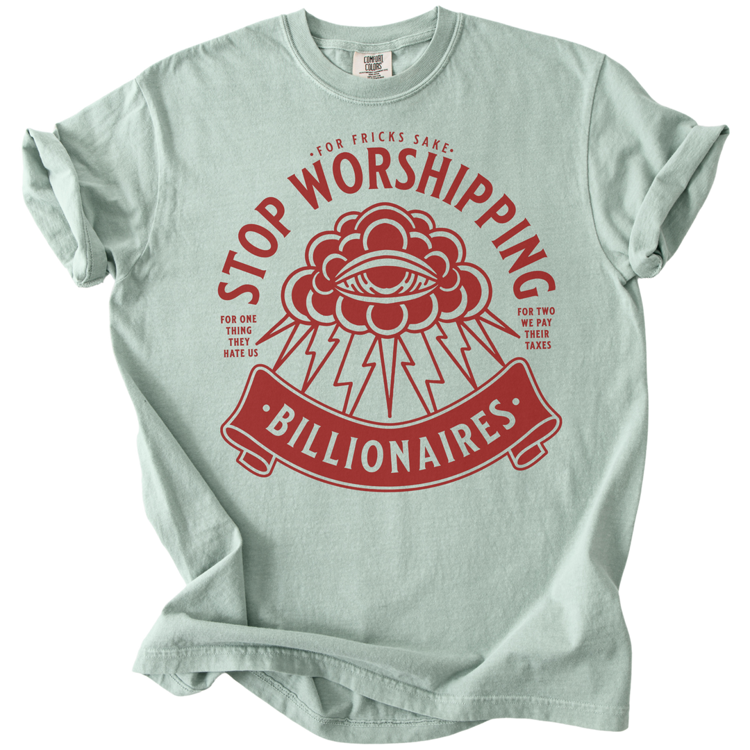 Stop Worshipping Billionaires Tee
