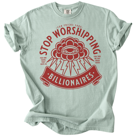 Stop Worshipping Billionaires Tee